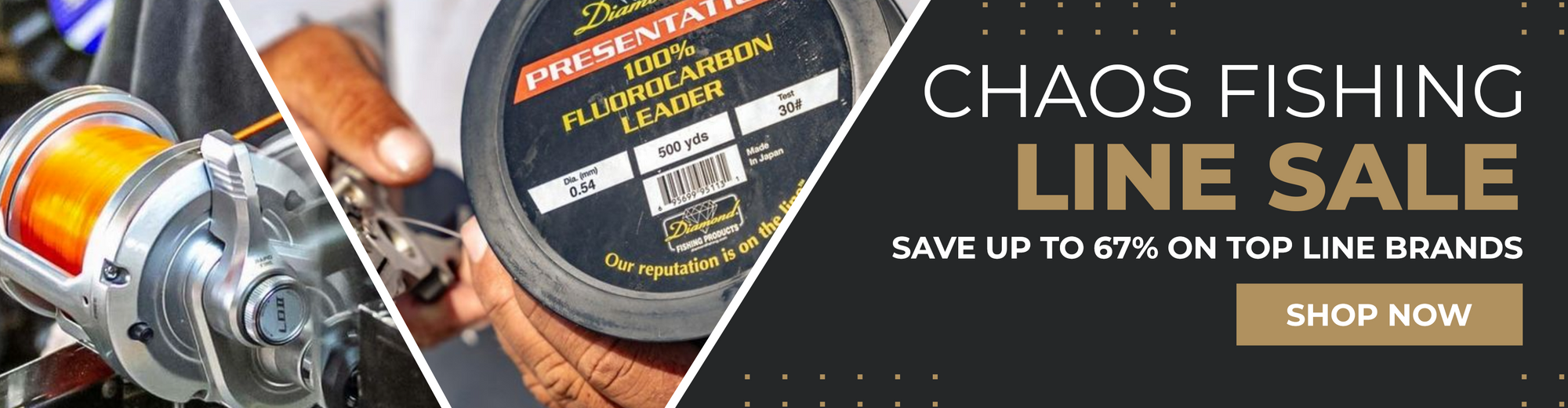 CHAOS Fishing Line Sale Save up to 67% on top line brands.  SHOP NOW button.  Image of fishing line on left.